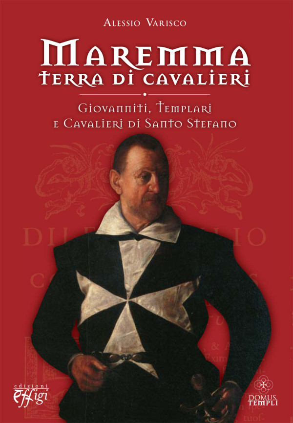 Maremma terra di Cavalieri. Giovanniti, Templari e Cavalieri di Santo Stefano